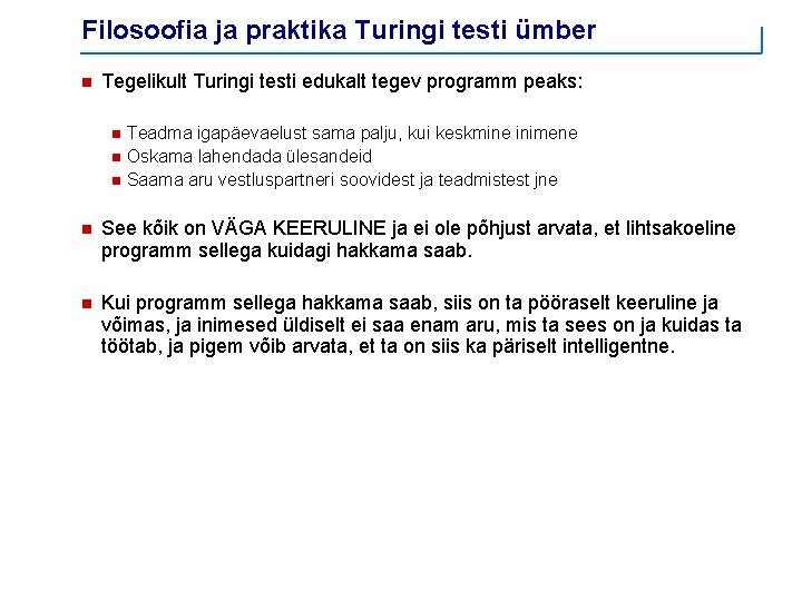 Filosoofia ja praktika Turingi testi ümber n Tegelikult Turingi testi edukalt tegev programm peaks: