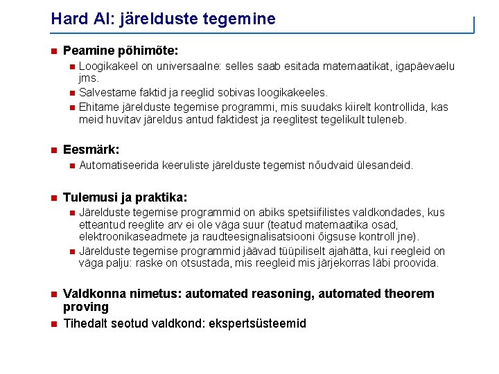 Hard AI: järelduste tegemine n Peamine põhimõte: Loogikakeel on universaalne: selles saab esitada matemaatikat,