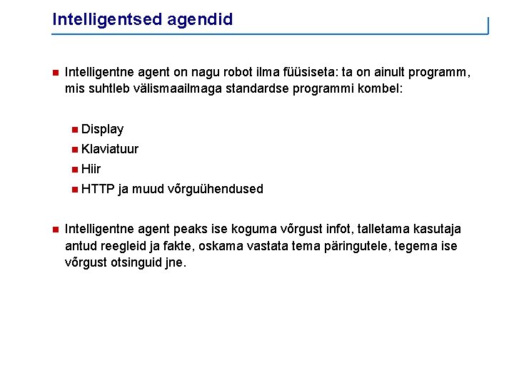 Intelligentsed agendid n Intelligentne agent on nagu robot ilma füüsiseta: ta on ainult programm,