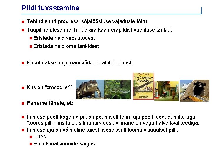 Pildi tuvastamine n Tehtud suurt progressi sõjatööstuse vajaduste tõttu. n Tüüpiline ülesanne: tunda ära Pildi tuvastamine n Tehtud suurt progressi sõjatööstuse vajaduste tõttu. n Tüüpiline ülesanne: tunda ära