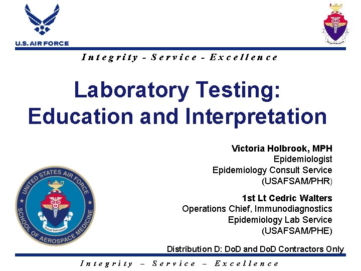 Integrity - Service - Excellence Laboratory Testing: Education and Interpretation Victoria Holbrook, MPH Epidemiologist