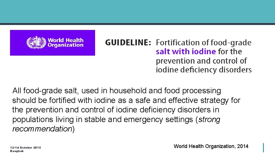 All food-grade salt, used in household and food processing should be fortified with iodine All food-grade salt, used in household and food processing should be fortified with iodine