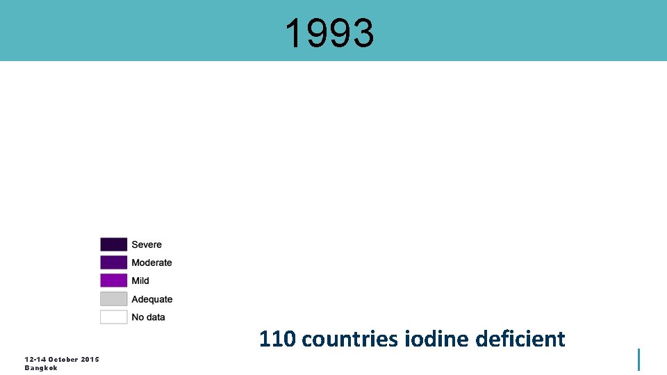 1993 110 countries iodine deficient 12 -14 October 2015 Bangkok 