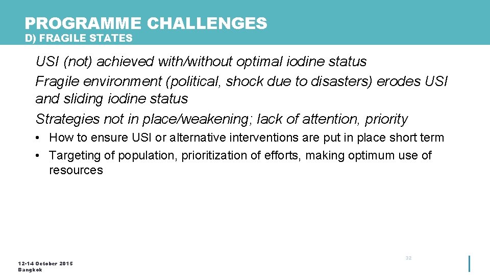 PROGRAMME CHALLENGES D) FRAGILE STATES USI (not) achieved with/without optimal iodine status Fragile environment