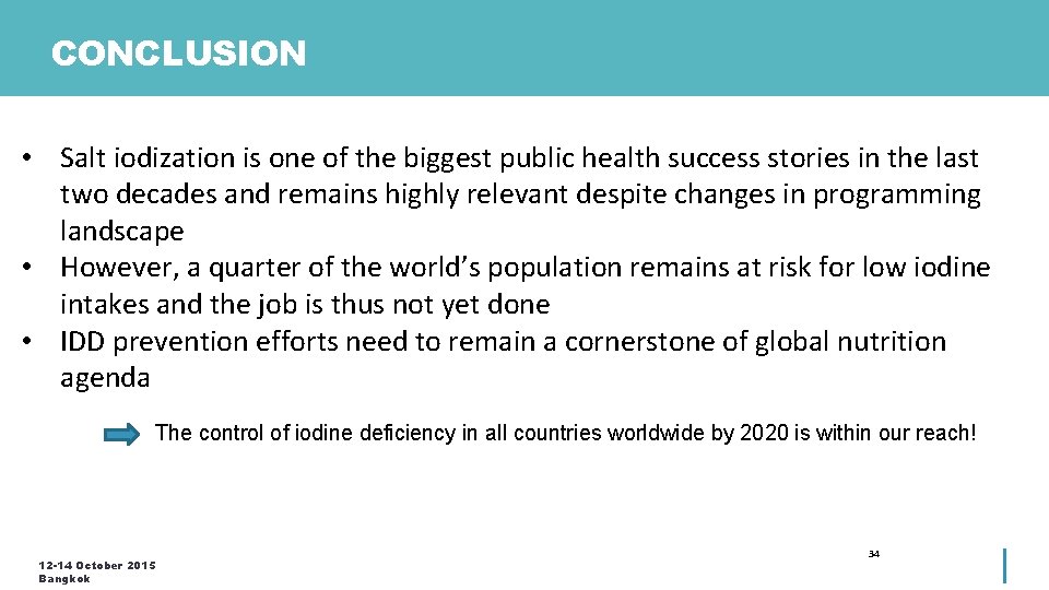 CONCLUSION • Salt iodization is one of the biggest public health success stories in