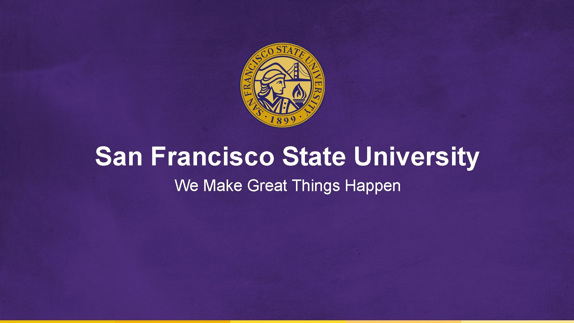 San Francisco State University We Make Great Things Happen 