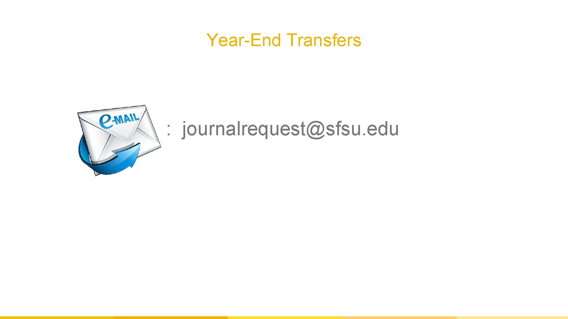 Year-End Transfers : journalrequest@sfsu. edu 