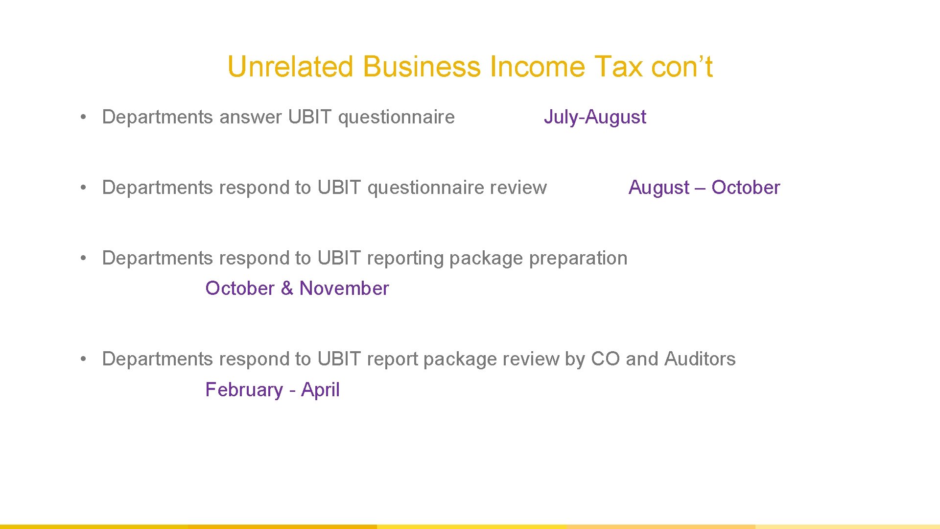 Unrelated Business Income Tax con’t • Departments answer UBIT questionnaire July-August • Departments respond