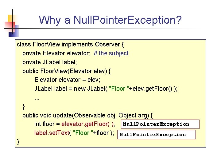 Why a Null. Pointer. Exception? class Floor. View implements Observer { private Elevator elevator;