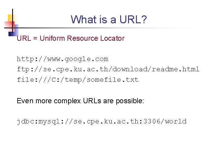 What is a URL? URL = Uniform Resource Locator http: //www. google. com ftp: