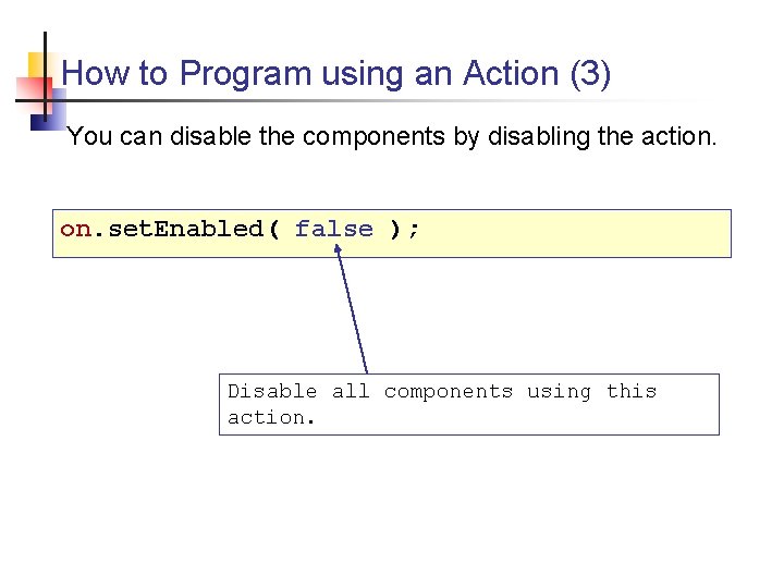 How to Program using an Action (3) You can disable the components by disabling