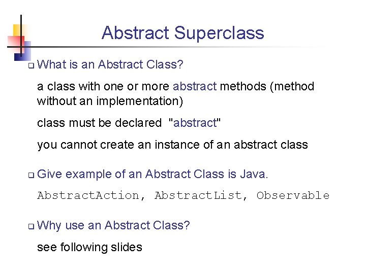 Abstract Superclass q What is an Abstract Class? a class with one or more