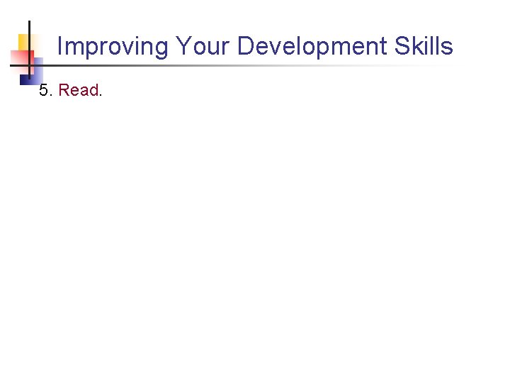 Improving Your Development Skills 5. Read. 