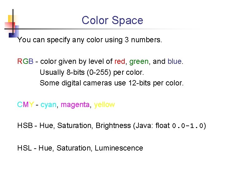 Color Space You can specify any color using 3 numbers. RGB - color given