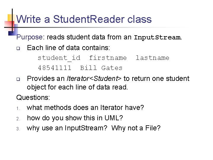Write a Student. Reader class Purpose: reads student data from an Input. Stream. q