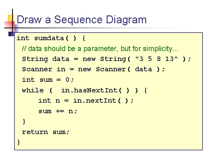 Draw a Sequence Diagram int sumdata( ) { // data should be a parameter,