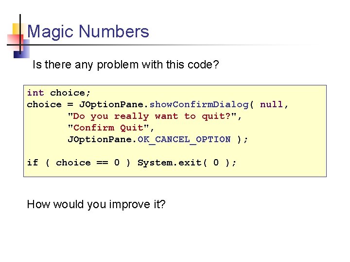 Magic Numbers Is there any problem with this code? int choice; choice = JOption.