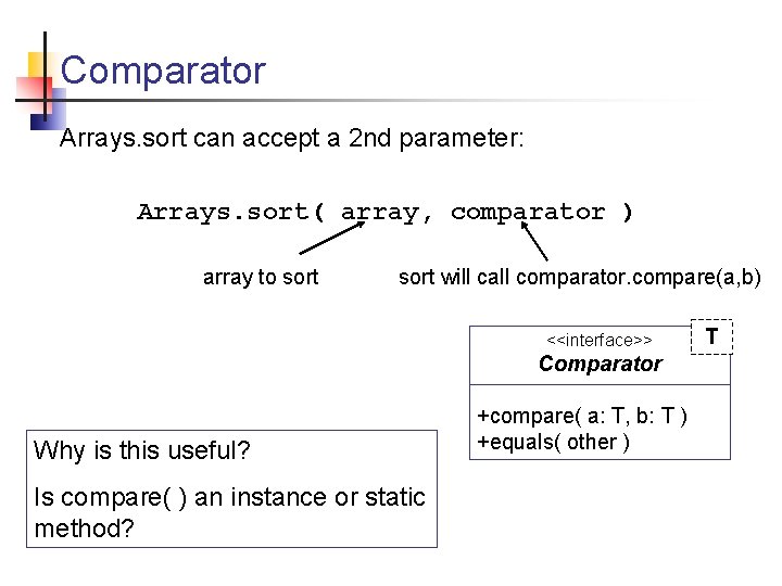 Comparator Arrays. sort can accept a 2 nd parameter: Arrays. sort( array, comparator )