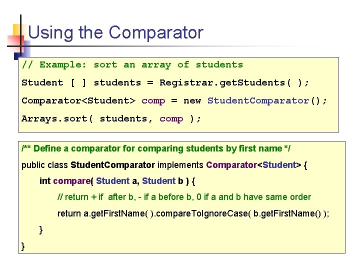 Using the Comparator // Example: sort an array of students Student [ ] students