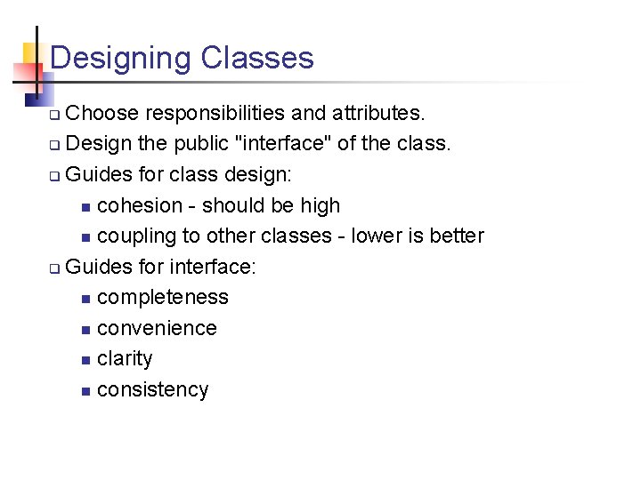 Designing Classes Choose responsibilities and attributes. q Design the public "interface" of the class.