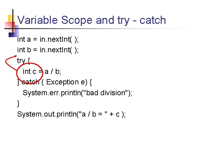 Variable Scope and try - catch int a = in. next. Int( ); int