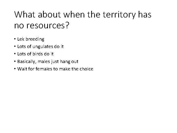 What about when the territory has no resources? • Lek breeding • Lots of