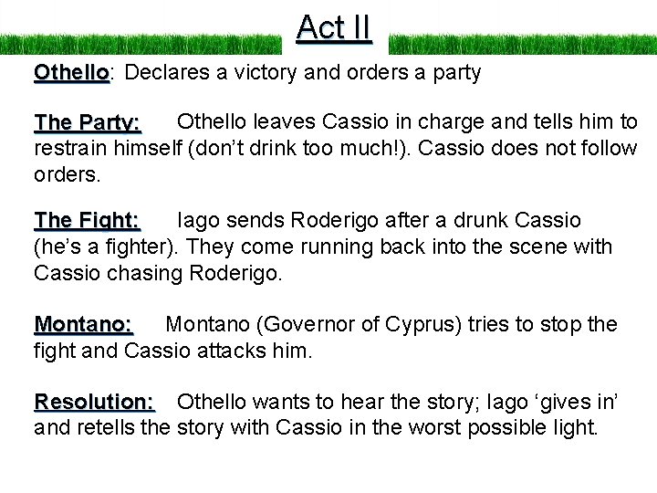 Act II Othello: Othello Declares a victory and orders a party Othello leaves Cassio