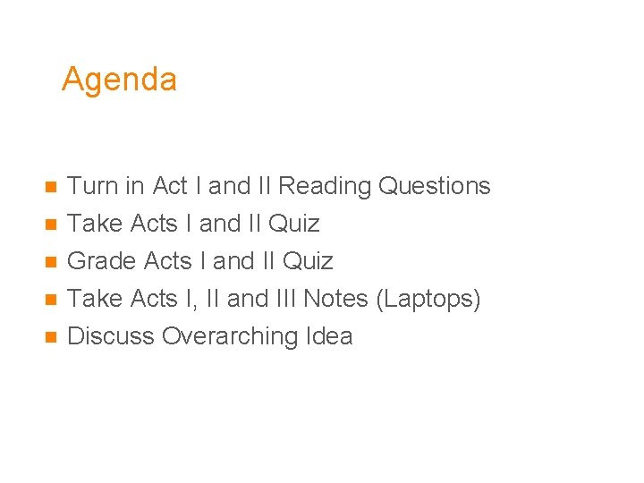 Agenda n n n Turn in Act I and II Reading Questions Take Acts
