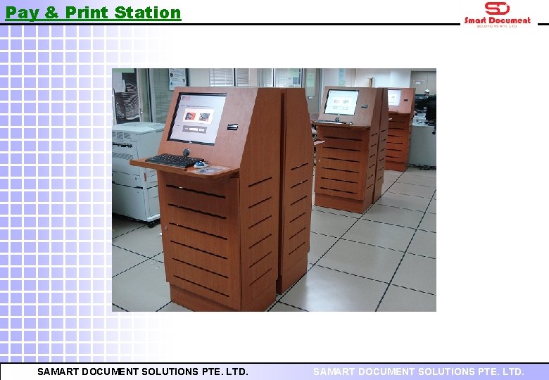 Pay & Print Station SAMART DOCUMENT SOLUTIONS PTE. LTD. 