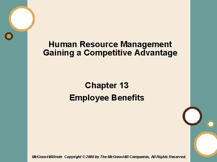 Human Resource Management Gaining a Competitive Advantage Chapter 13 Employee Benefits Mc. Graw-Hill/Irwin Copyright