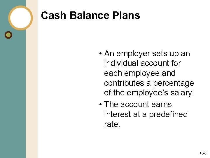 Cash Balance Plans • An employer sets up an individual account for each employee