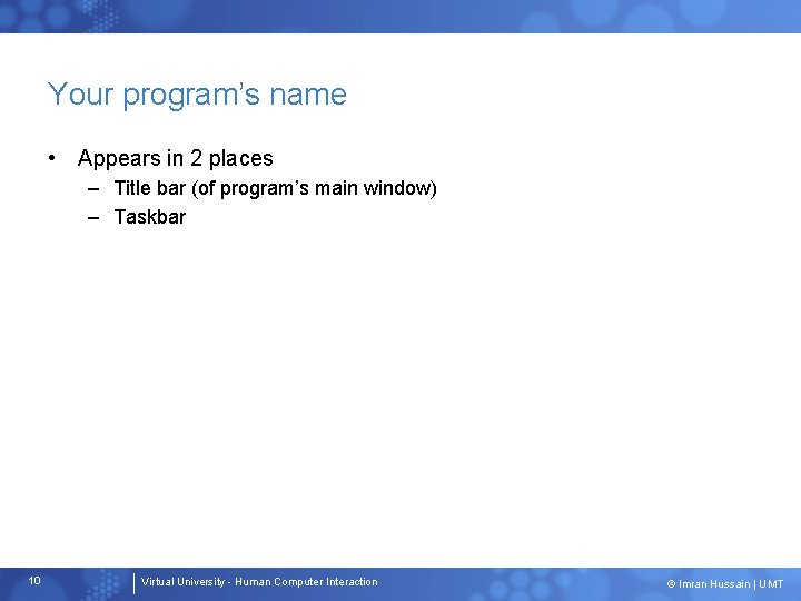 Your program’s name • Appears in 2 places – Title bar (of program’s main Your program’s name • Appears in 2 places – Title bar (of program’s main