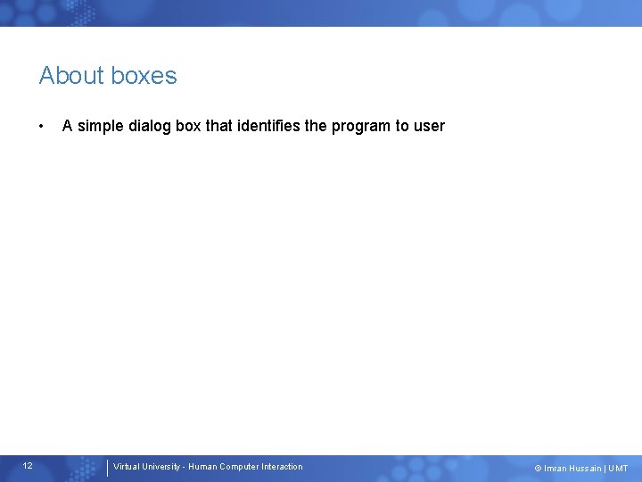 About boxes • 12 A simple dialog box that identifies the program to user About boxes • 12 A simple dialog box that identifies the program to user