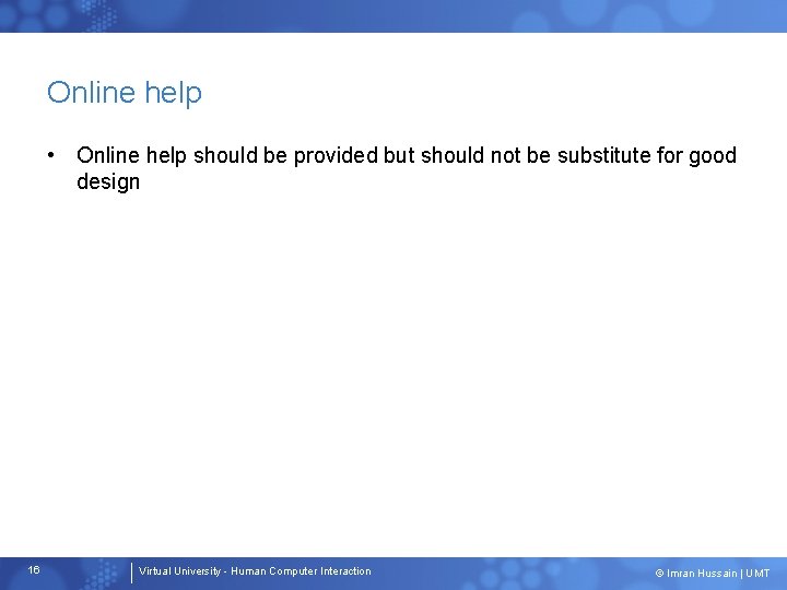 Online help • Online help should be provided but should not be substitute for Online help • Online help should be provided but should not be substitute for