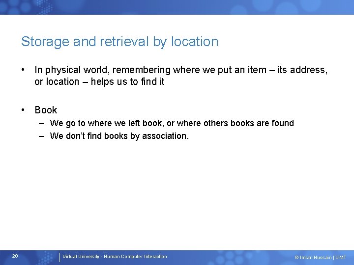Storage and retrieval by location • In physical world, remembering where we put an Storage and retrieval by location • In physical world, remembering where we put an