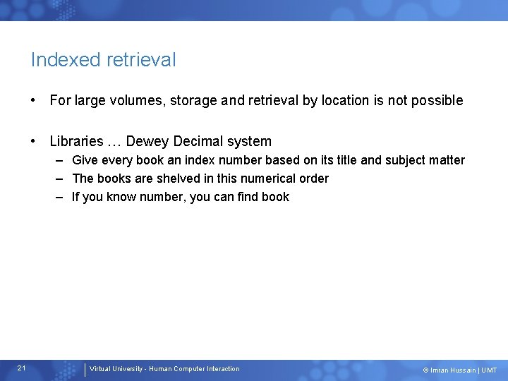 Indexed retrieval • For large volumes, storage and retrieval by location is not possible Indexed retrieval • For large volumes, storage and retrieval by location is not possible