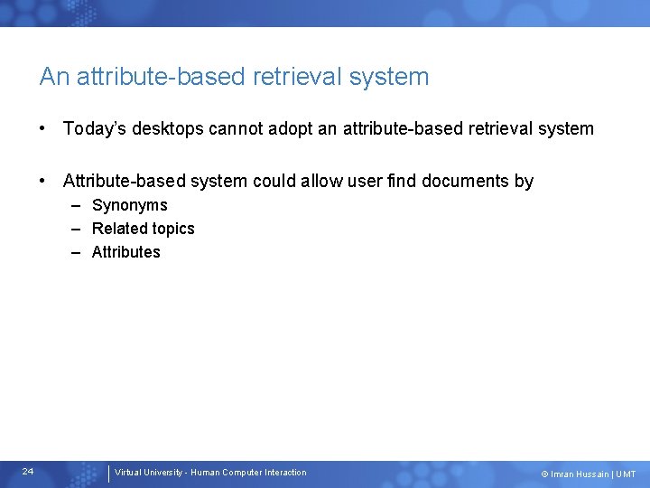 An attribute-based retrieval system • Today’s desktops cannot adopt an attribute-based retrieval system • An attribute-based retrieval system • Today’s desktops cannot adopt an attribute-based retrieval system •