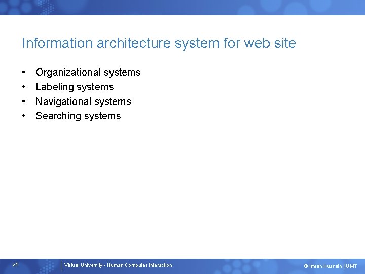 Information architecture system for web site • • 25 Organizational systems Labeling systems Navigational Information architecture system for web site • • 25 Organizational systems Labeling systems Navigational