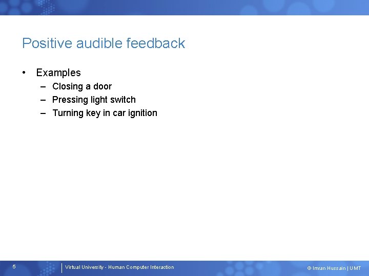 Positive audible feedback • Examples – Closing a door – Pressing light switch – Positive audible feedback • Examples – Closing a door – Pressing light switch –