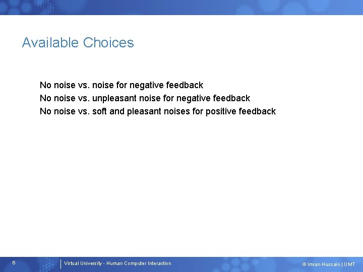 Available Choices No noise vs. noise for negative feedback No noise vs. unpleasant noise Available Choices No noise vs. noise for negative feedback No noise vs. unpleasant noise