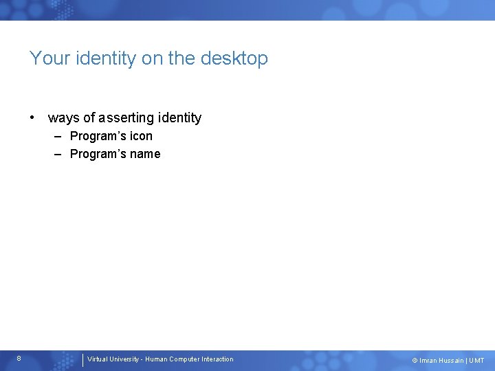 Your identity on the desktop • ways of asserting identity – Program’s icon – Your identity on the desktop • ways of asserting identity – Program’s icon –