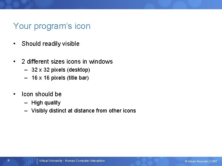 Your program’s icon • Should readily visible • 2 different sizes icons in windows Your program’s icon • Should readily visible • 2 different sizes icons in windows