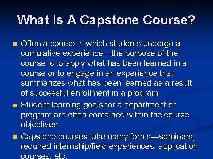 What Is A Capstone Course? n n n Often a course in which students