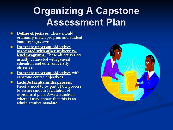 Organizing A Capstone Assessment Plan n n Define objectives. These should ordinarily match program