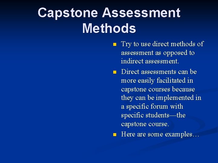 Capstone Assessment Methods n n n Try to use direct methods of assessment as