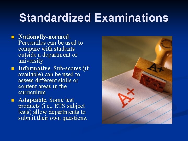 Standardized Examinations n n n Nationally-normed. Percentiles can be used to compare with students