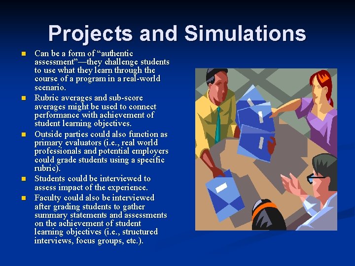 Projects and Simulations n n n Can be a form of “authentic assessment”—they challenge