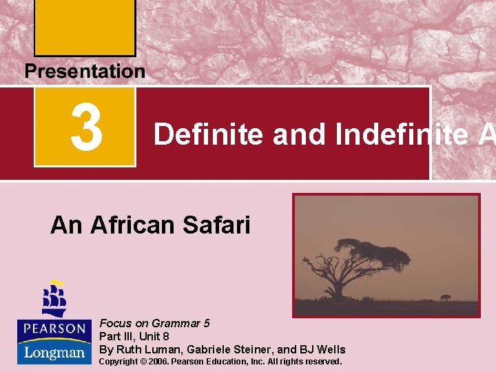 3 Definite and Indefinite A An African Safari Focus on Grammar 5 Part III,