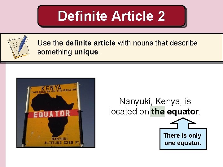 Definite Article 2 Use the definite article with nouns that describe something unique. Nanyuki,