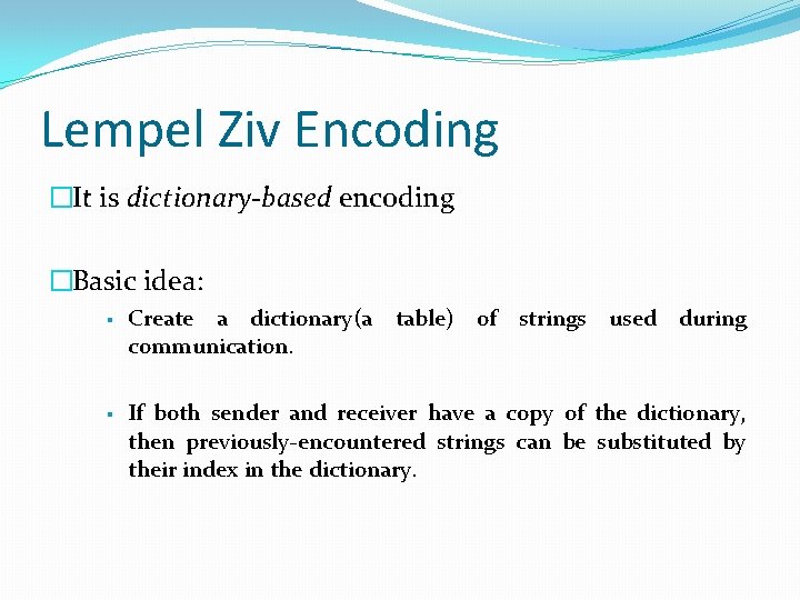 Lempel Ziv Encoding �It is dictionary-based encoding �Basic idea: § Create a dictionary(a table)